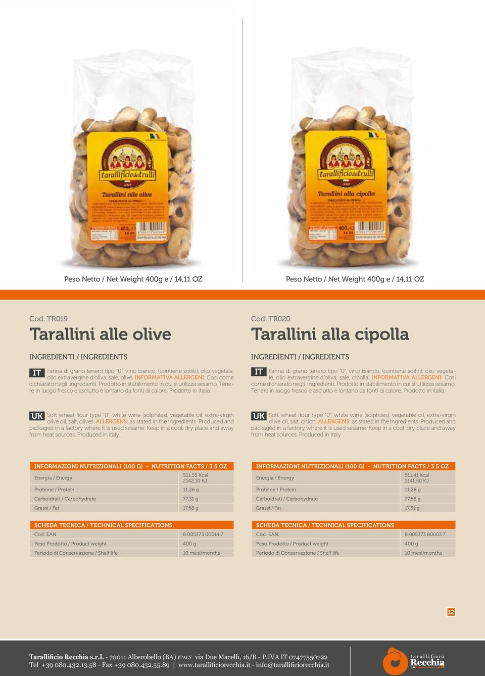 TR020 Tarallini alla cipolla olio extravergine d oliva, sale, cipolla. INFORMATIVA ALLERGENI: Cosi come dichiarato negli ingredienti. Prodotto in stabilimento in cui si utilizza sesamo.