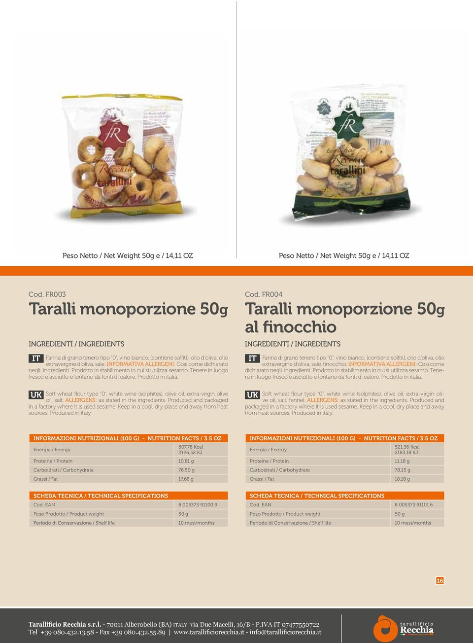 Tenere in luogo oil, salt. ALLERGENS: as stated in the ingredients. Produced and packaged in a factory where it is used sesame. Keep in a cool, dry place and away from heat sources. Produced in italy.