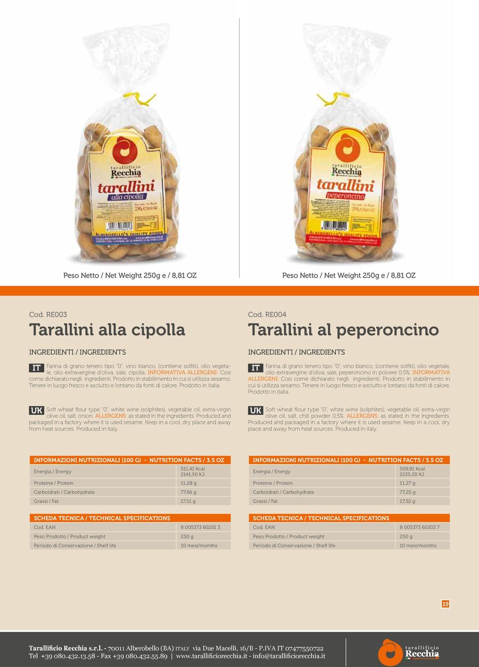 RE004 Tarallini al peperoncino olio extravergine d oliva, sale, peperoncino in polvere 0,5%. INFORMATIVA ALLERGENI: Cosi come dichiarato negli ingredienti.