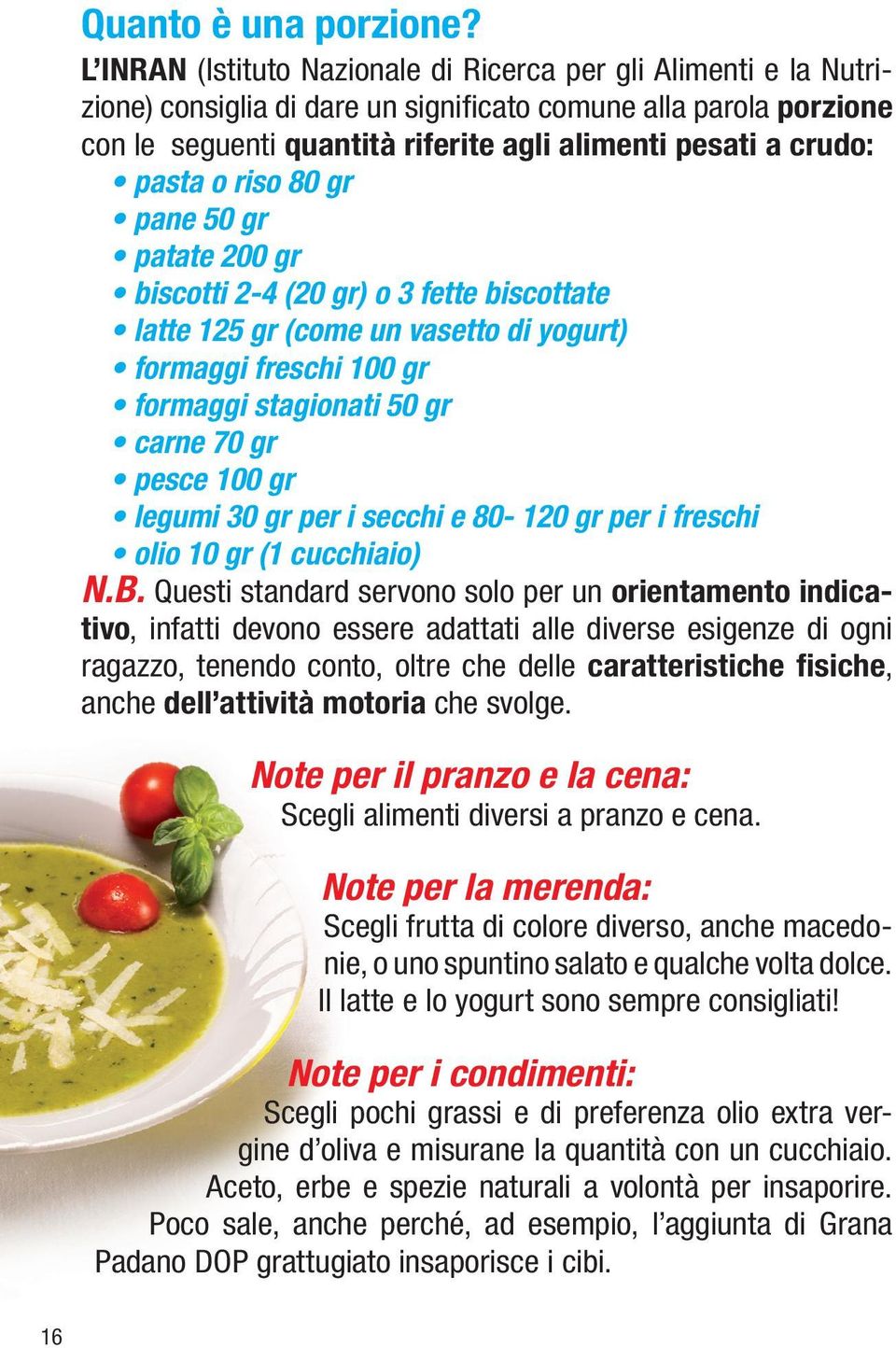 Note per il pranzo e la cena: Scegli alimenti diversi a pranzo e cena.