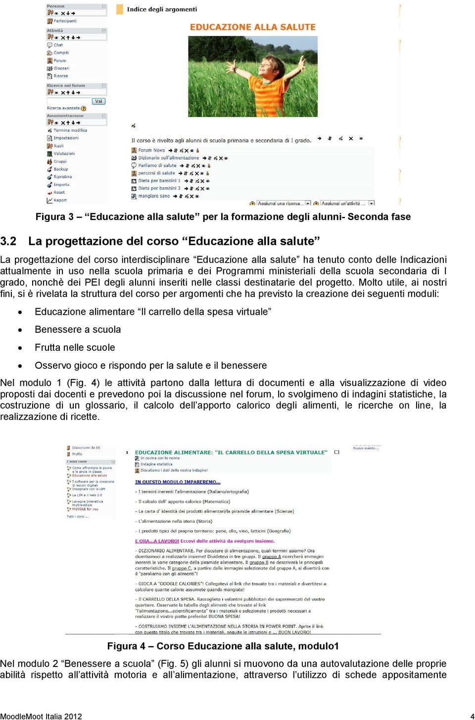 dei Programmi ministeriali della scuola secondaria di I grado, nonchè dei PEI degli alunni inseriti nelle classi destinatarie del progetto.