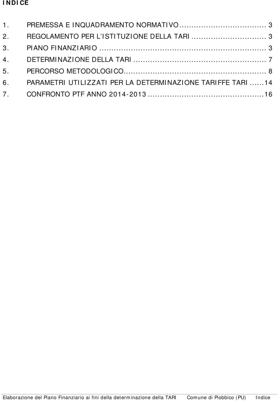 PARAMETRI UTILIZZATI PER LA DETERMINAZIONE TARIFFE TARI... 14 7. CONFRONTO PTF ANNO 2014-2013.