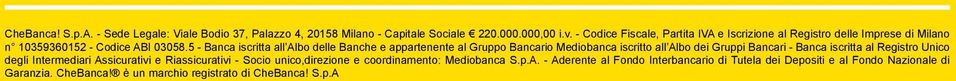 - Codice iscritto Fiscale, all Albo Partita dei IVA Gruppi e Iscrizione Bancari al - Registro Banca iscritta delle Imprese al Registro di Milano Unico degli n 10359360152 Intermediari - Assicurativi