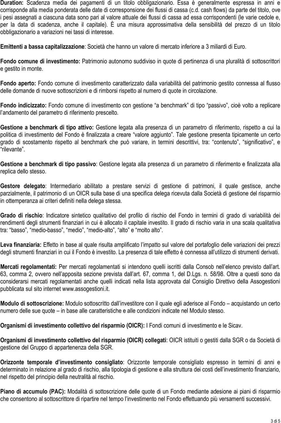 a dei pagamenti di un titolo obbligazionario. Essa è generalmente espressa in anni e corrisponde alla media ponderata delle date di corresponsione dei flussi di cassa (c.d. cash flows) da parte del