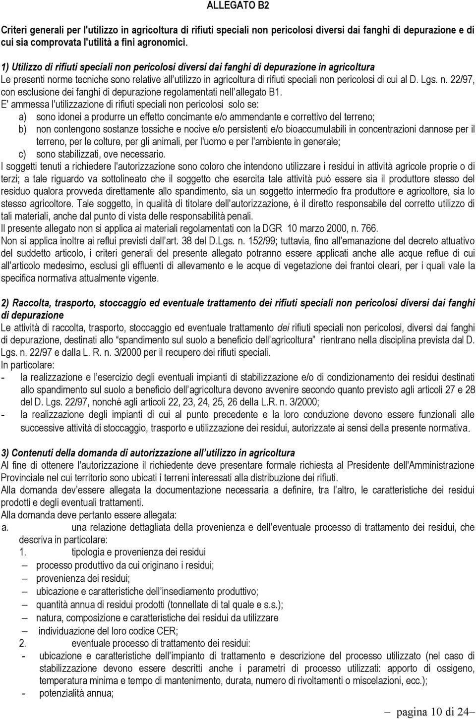 di cui al D. Lgs. n. 22/97, con esclusione dei fanghi di depurazione regolamentati nell allegato B1.