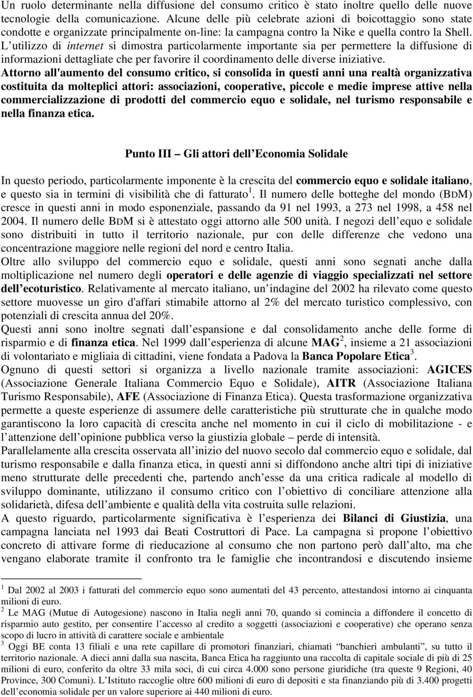 L utilizzo di internet si dimostra particolarmente importante sia per permettere la diffusione di informazioni dettagliate che per favorire il coordinamento delle diverse iniziative.