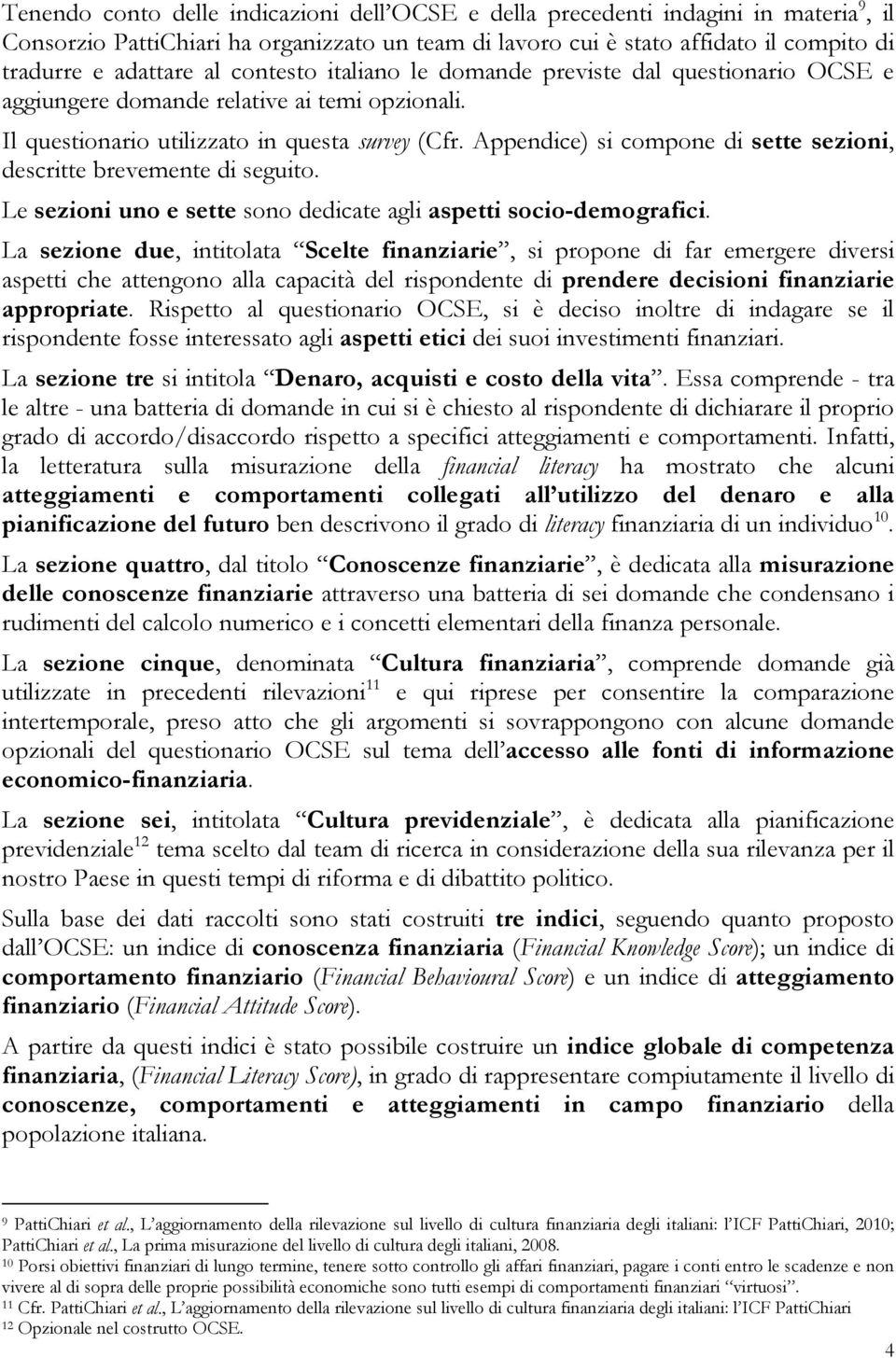 Appendice) si compone di sette sezioni, descritte brevemente di seguito. Le sezioni uno e sette sono dedicate agli aspetti socio-demografici.