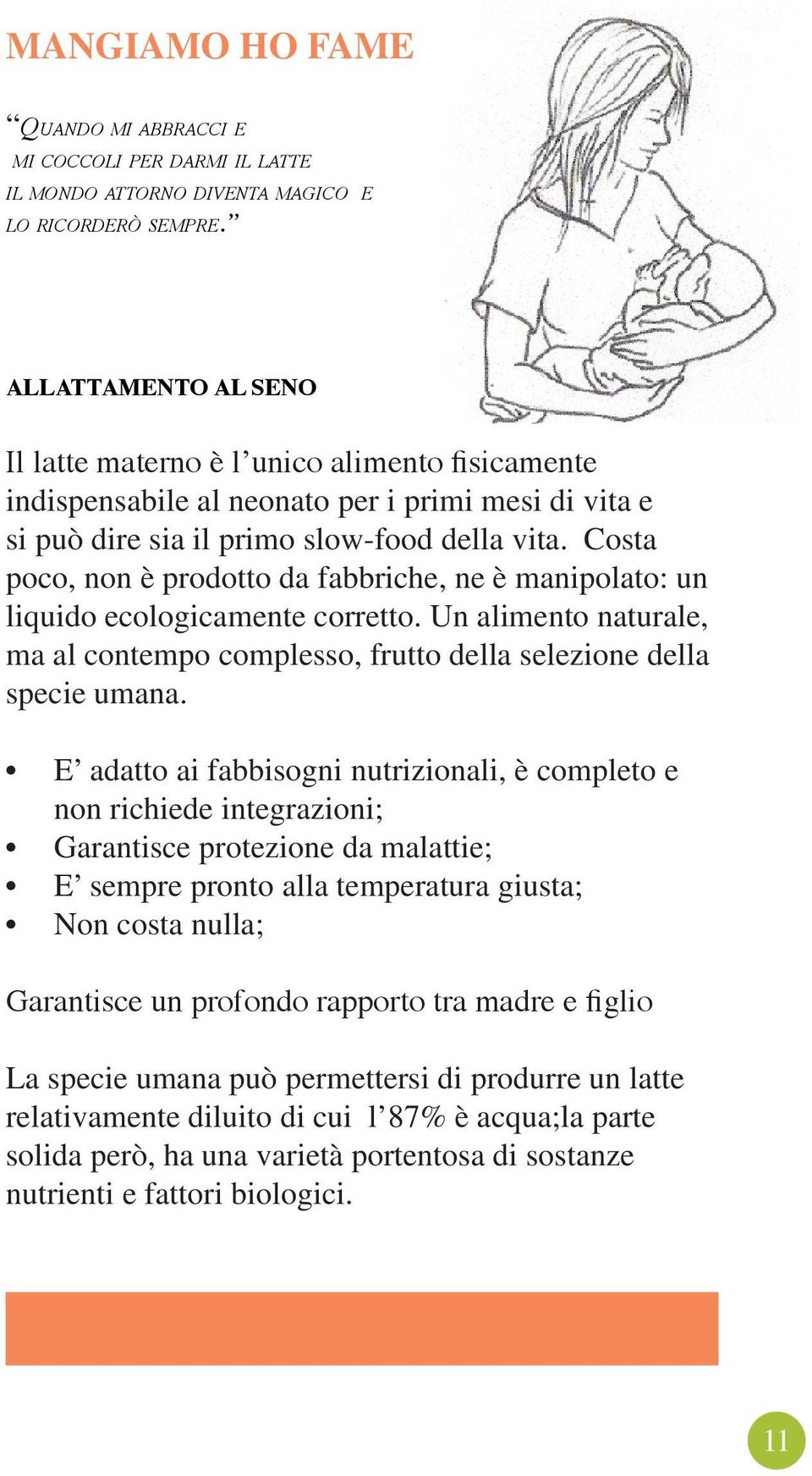 Costa poco, non è prodotto da fabbriche, ne è manipolato: un liquido ecologicamente corretto. Un alimento naturale, ma al contempo complesso, frutto della selezione della specie umana.