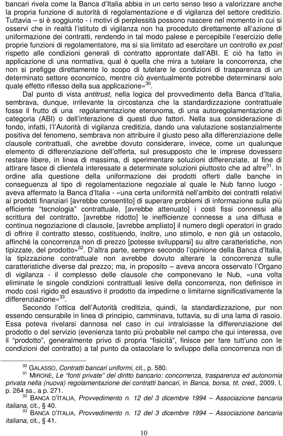 contratti, rendendo in tal modo palese e percepibile l esercizio delle proprie funzioni di regolamentatore, ma si sia limitato ad esercitare un controllo ex post rispetto alle condizioni generali di