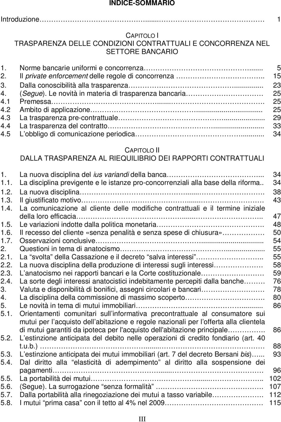 .. 25 4.3 La trasparenza pre-contrattuale... 29 4.4 La trasparenza del contratto... 33 4.5 L obbligo di comunicazione periodica.