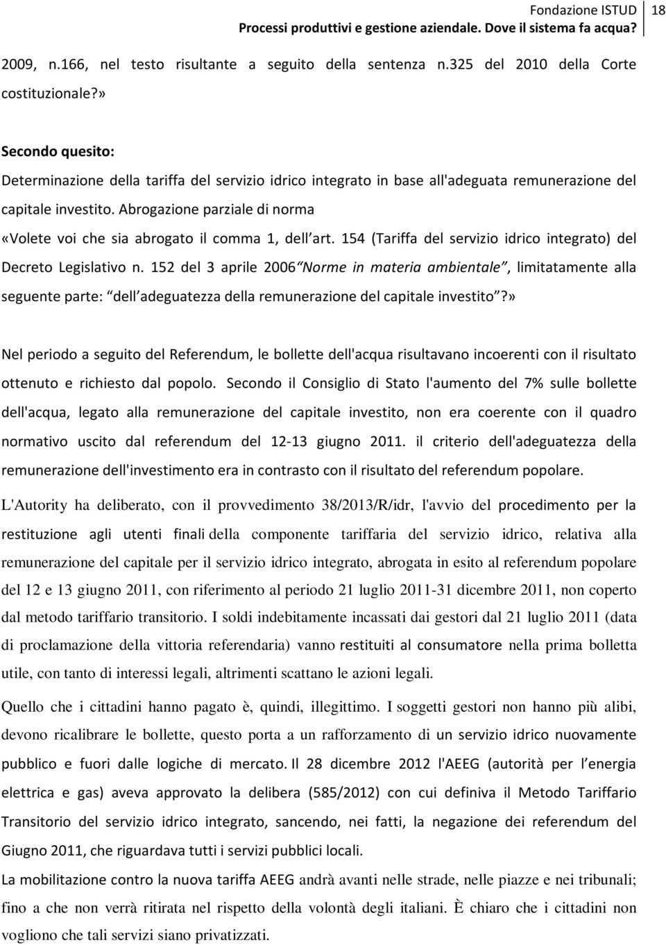 Abrogazione parziale di norma «Volete voi che sia abrogato il comma 1, dell art. 154 (Tariffa del servizio idrico integrato) del Decreto Legislativo n.