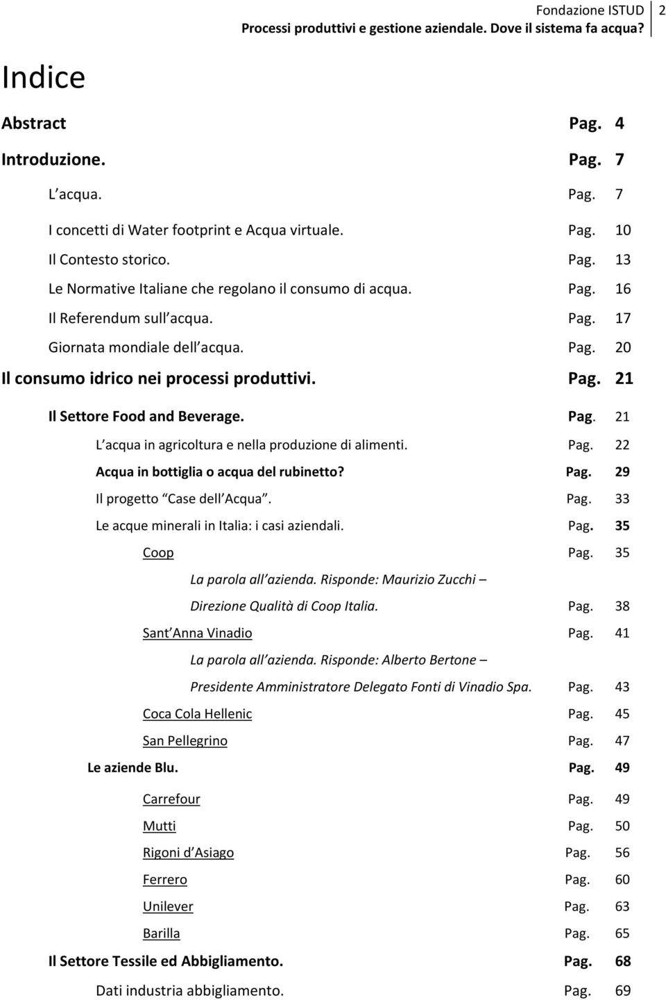 Pag. 22 Acqua in bottiglia o acqua del rubinetto? Pag. 29 Il progetto Case dell Acqua. Pag. 33 Le acque minerali in Italia: i casi aziendali. Pag. 35 Coop Pag. 35 La parola all azienda.