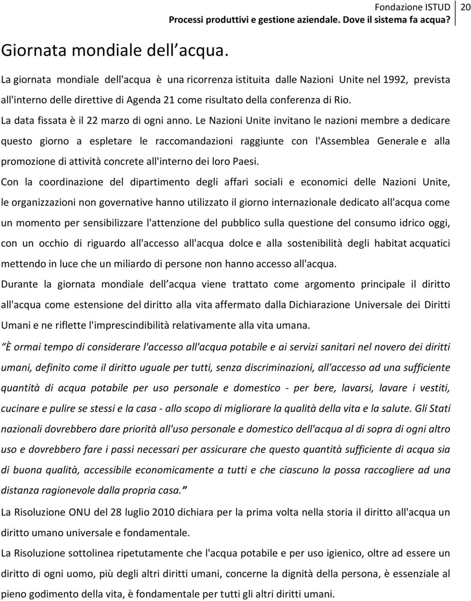 La data fissata è il 22 marzo di ogni anno.