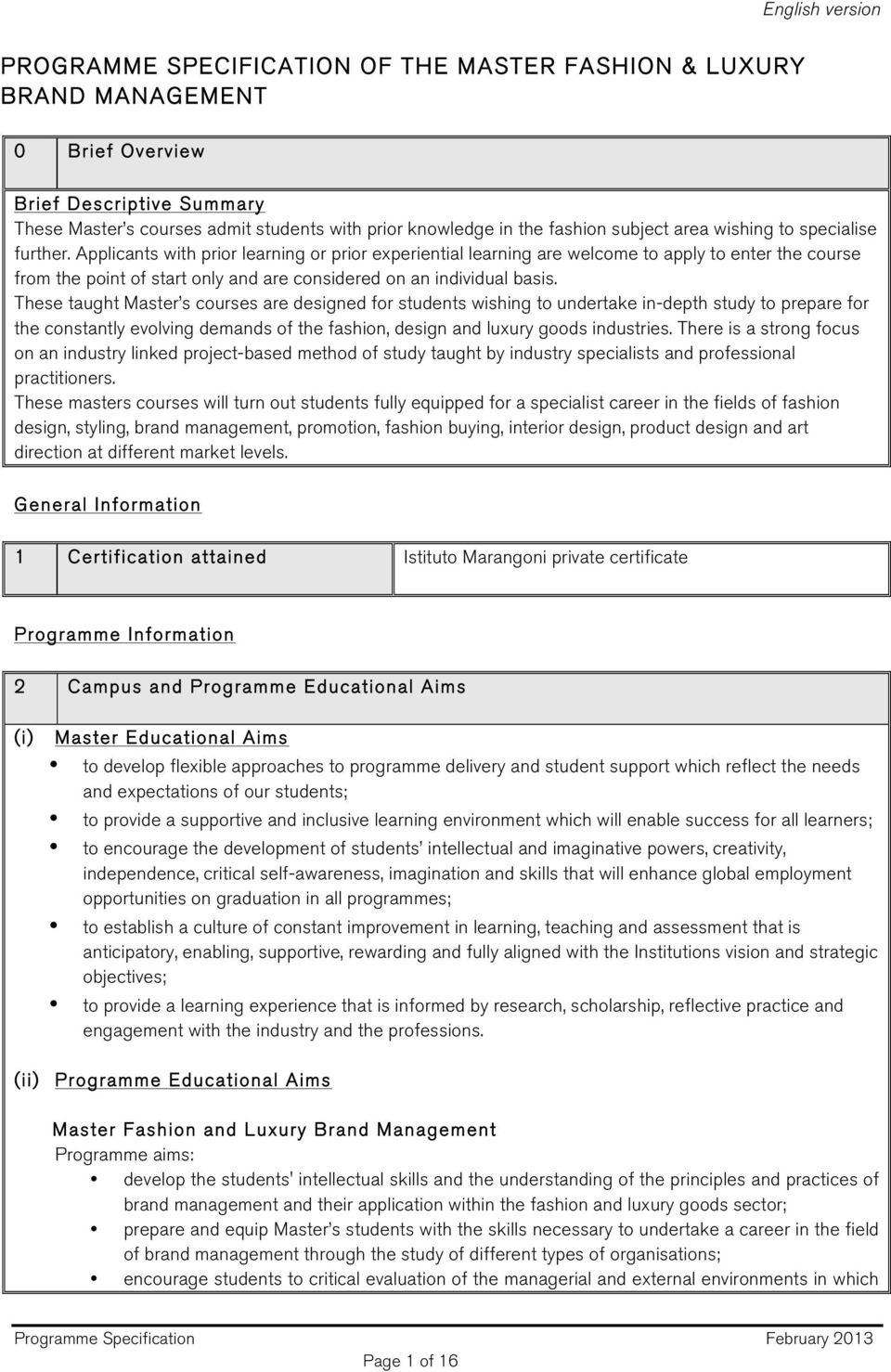 Applicants with prior learning or prior experiential learning are welcome to apply to enter the course from the point of start only and are considered on an individual basis.