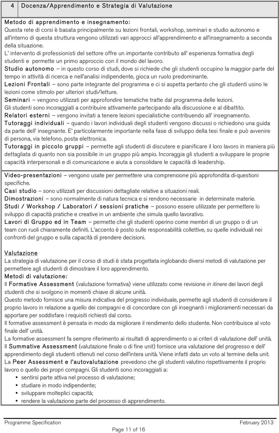 L intervento di professionisti del settore offre un importante contributo all esperienza formativa degli studenti e permette un primo approccio con il mondo del lavoro.