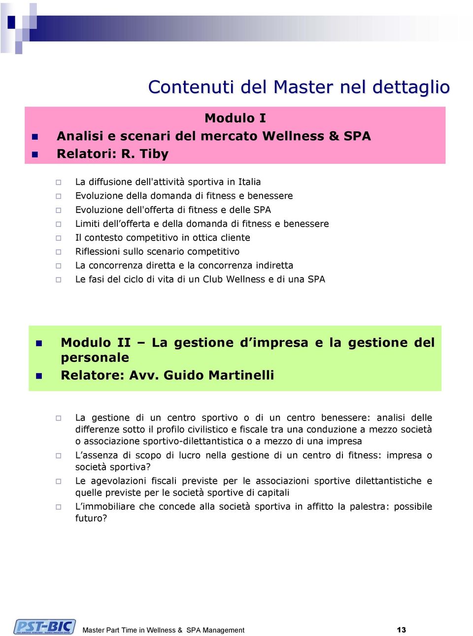 benessere Il contesto competitivo in ottica cliente Riflessioni sullo scenario competitivo La concorrenza diretta e la concorrenza indiretta Le fasi del ciclo di vita di un Club Wellness e di una SPA