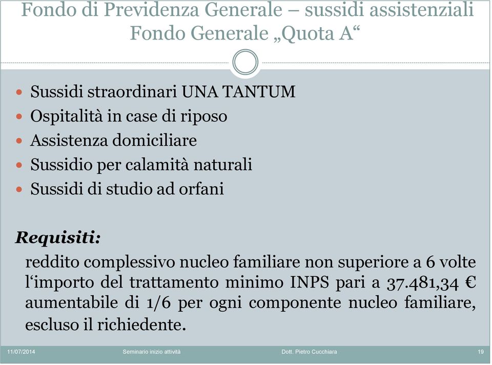 orfani Requisiti: reddito complessivo nucleo familiare non superiore a 6 volte l importo del trattamento