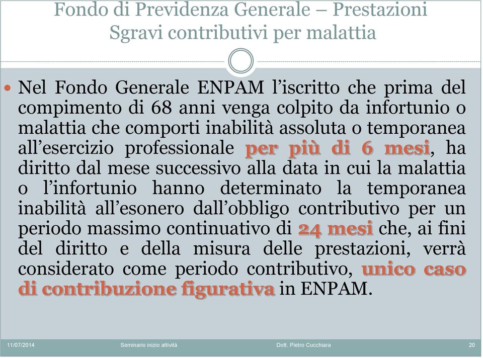 alla data in cui la malattia o l infortunio hanno determinato la temporanea inabilità all esonero dall obbligo contributivo per un periodo massimo