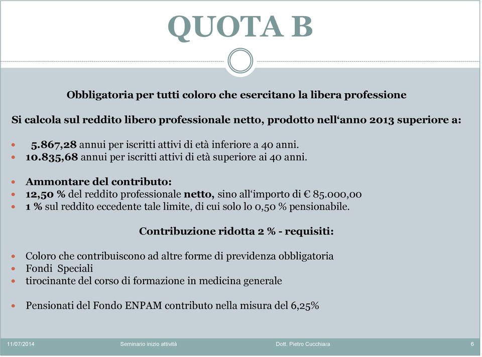 Ammontare del contributo: 12,50 % del reddito professionale netto, sino all importo di 85.000,00 1 % sul reddito eccedente tale limite, di cui solo lo 0,50 % pensionabile.