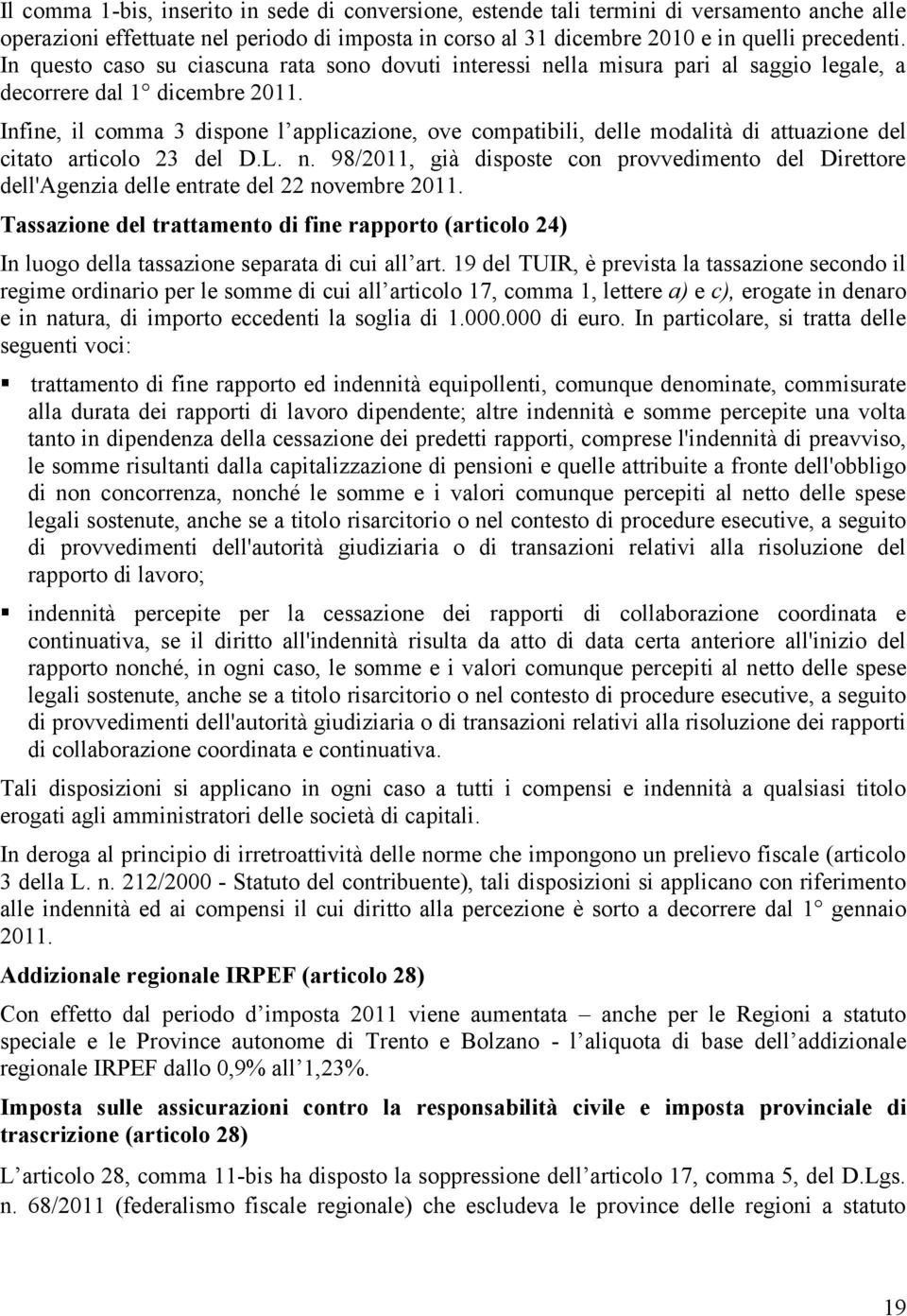 Infine, il comma 3 dispone l applicazione, ove compatibili, delle modalità di attuazione del citato articolo 23 del D.L. n.