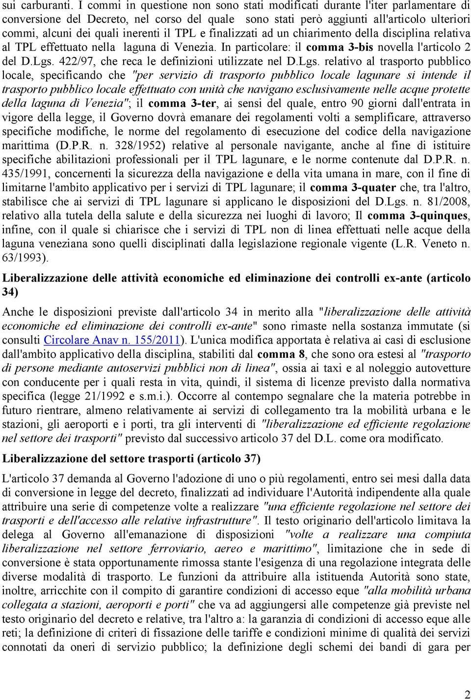 inerenti il TPL e finalizzati ad un chiarimento della disciplina relativa al TPL effettuato nella laguna di Venezia. In particolare: il comma 3-bis novella l'articolo 2 del D.Lgs.