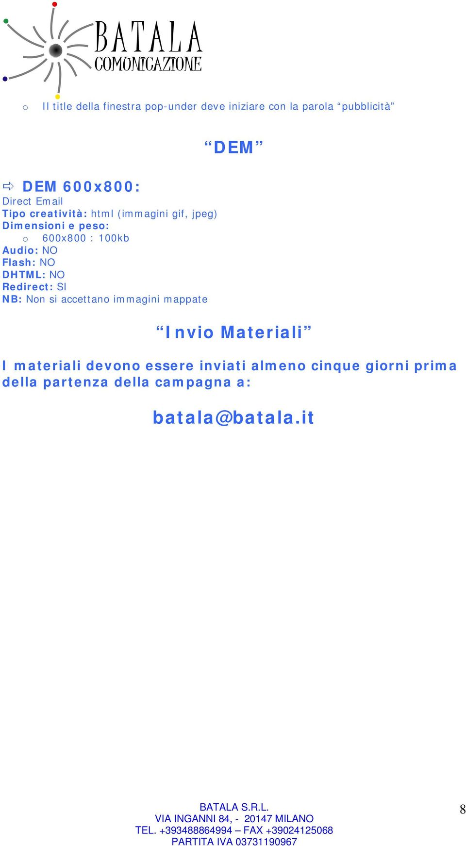 Flash: NO DHTML: NO Redirect: SI NB: Non si accettano immagini mappate DEM Invio Materiali I