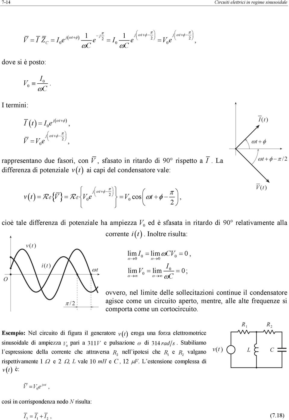 La differenza di poenziale v( ) ai capi del condensaore vale: π j ω+ φ v { } cos π e e e ω+ φ I w + f w + f -p / cioè ale differenza di poenziale ha ampiezza ed è sfasaa in riardo di 9 relaivamene