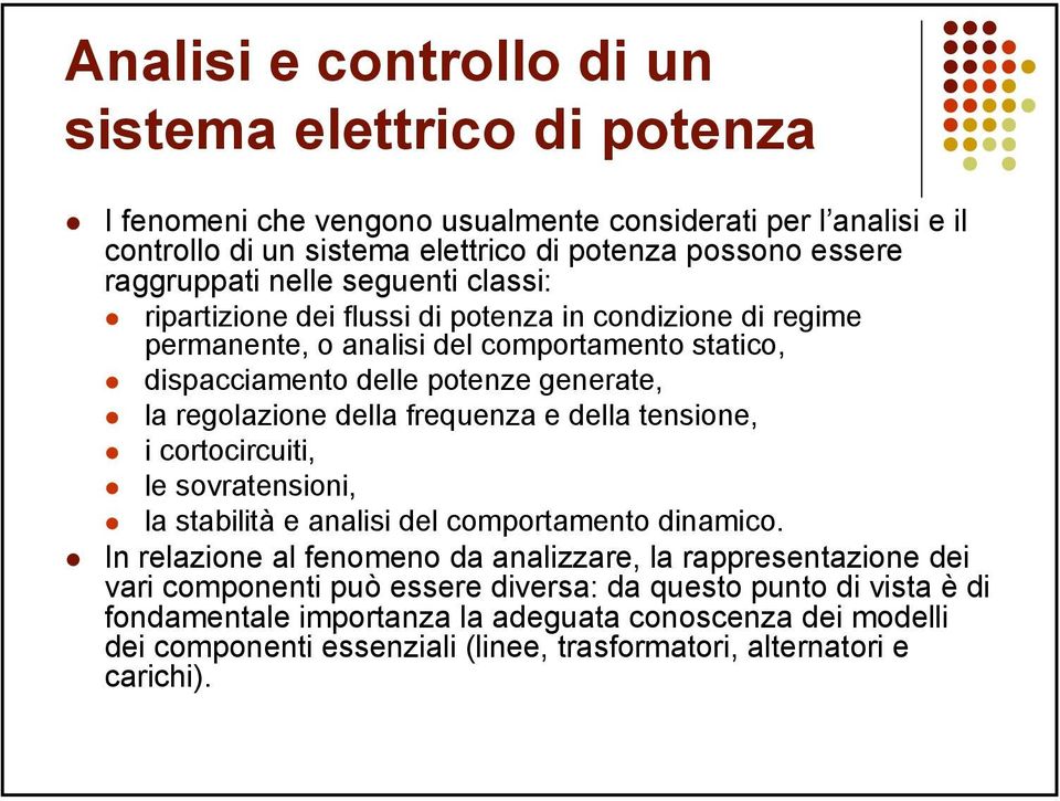 tensione, i cortocircuiti, le sovratensioni, la stabilità e analisi del comportamento dinamico.