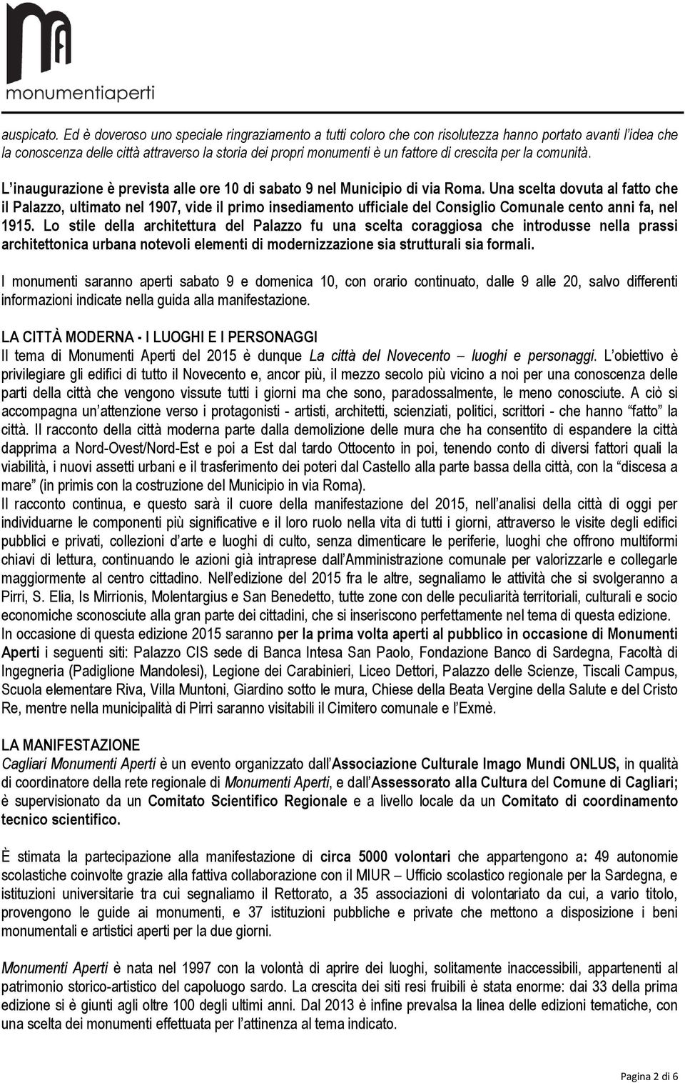 crescita per la comunità. L inaugurazione è prevista alle ore 10 di sabato 9 nel Municipio di via Roma.