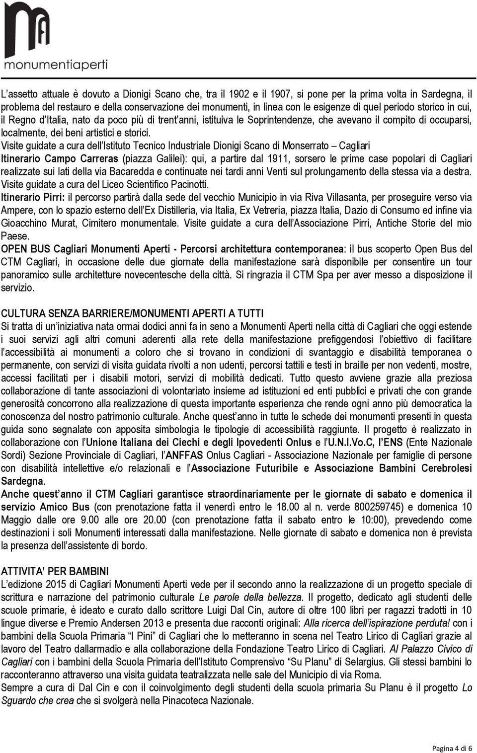 Visite guidate a cura dell Istituto Tecnico Industriale Dionigi Scano di Monserrato Cagliari Itinerario Campo Carreras (piazza Galilei): qui, a partire dal 1911, sorsero le prime case popolari di