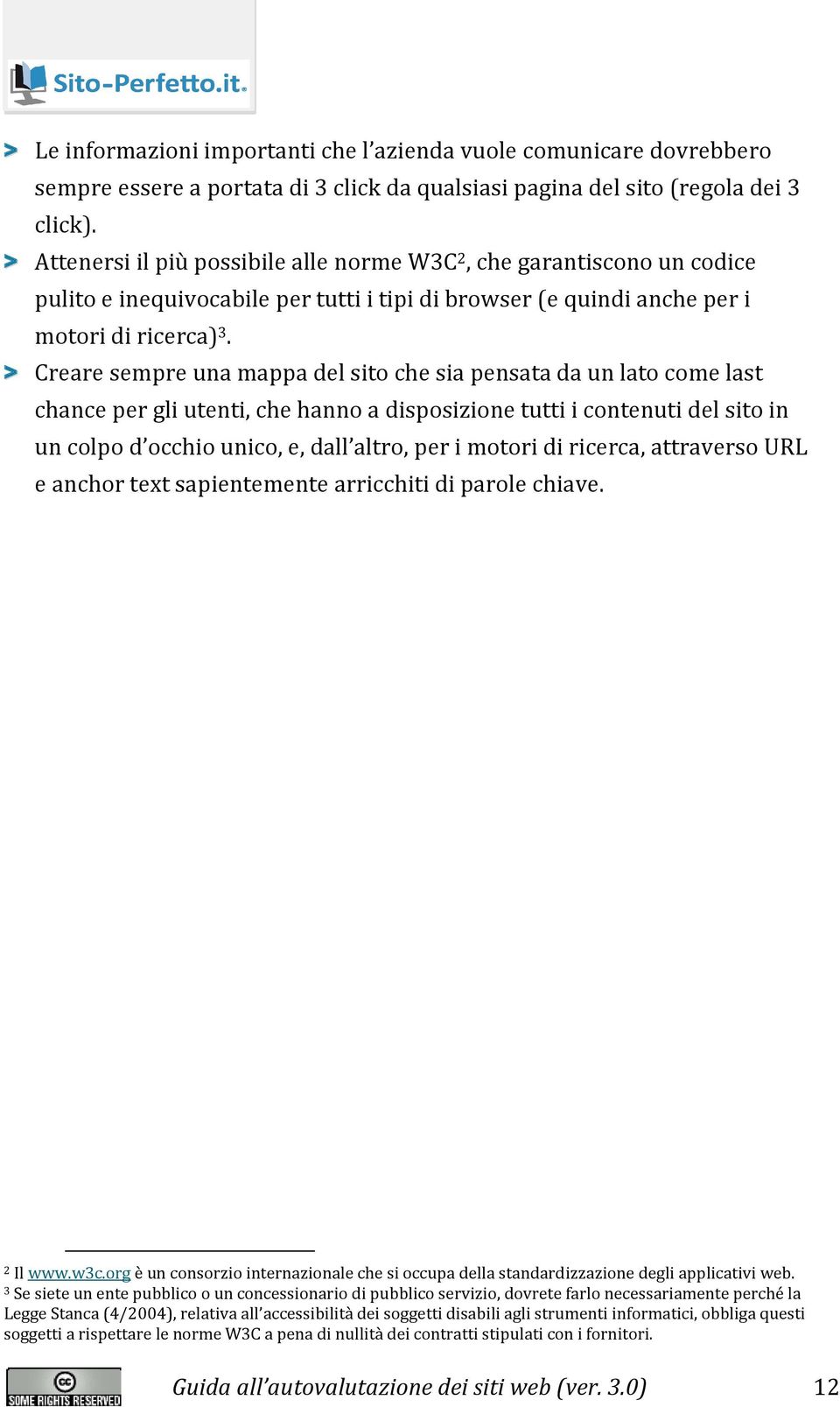 > Creare sempre una mappa del sito che sia pensata da un lato come last chance per gli utenti, che hanno a disposizione tutti i contenuti del sito in un colpo d occhio unico, e, dall altro, per i