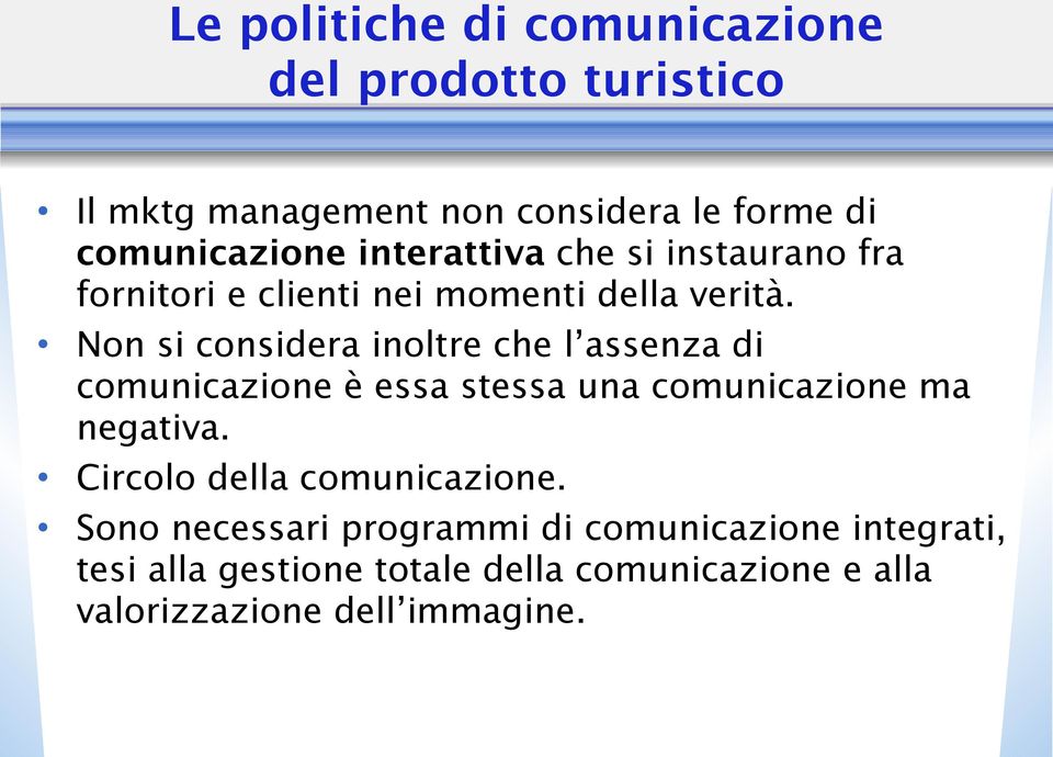 Non si considera inoltre che l assenza di comunicazione è essa stessa una comunicazione ma negativa.