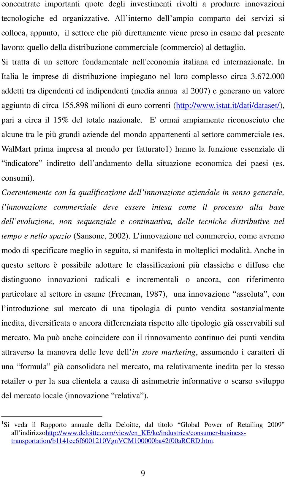 dettaglio. Si tratta di un settore fondamentale nell'economia italiana ed internazionale. In Italia le imprese di distribuzione impiegano nel loro complesso circa 3.672.