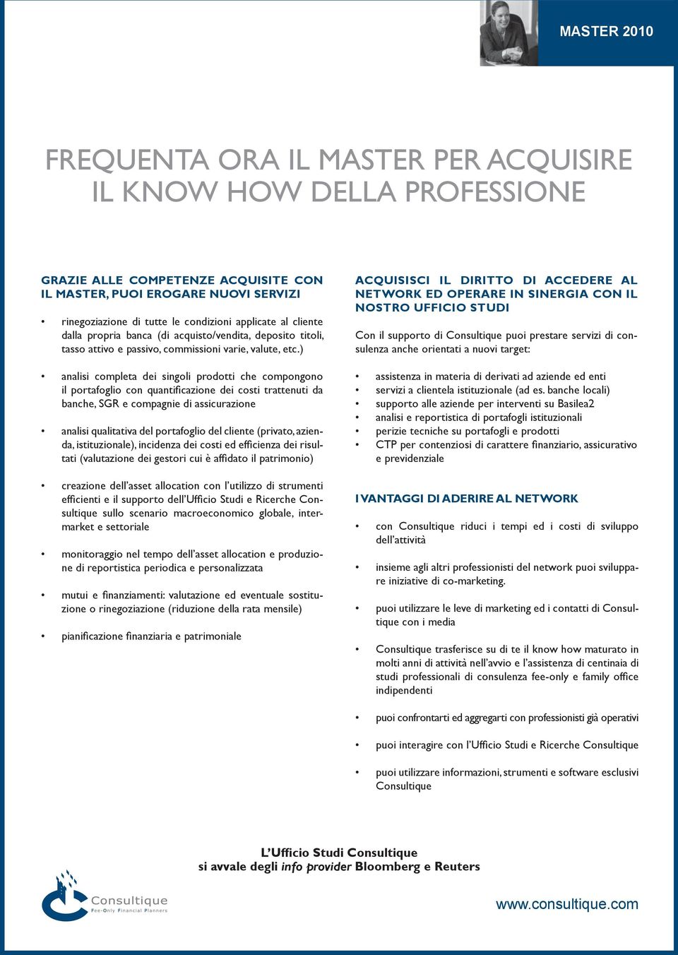 ) analisi completa dei singoli prodotti che compongono il portafoglio con quantifi cazione dei costi trattenuti da banche, SGR e compagnie di assicurazione analisi qualitativa del portafoglio del