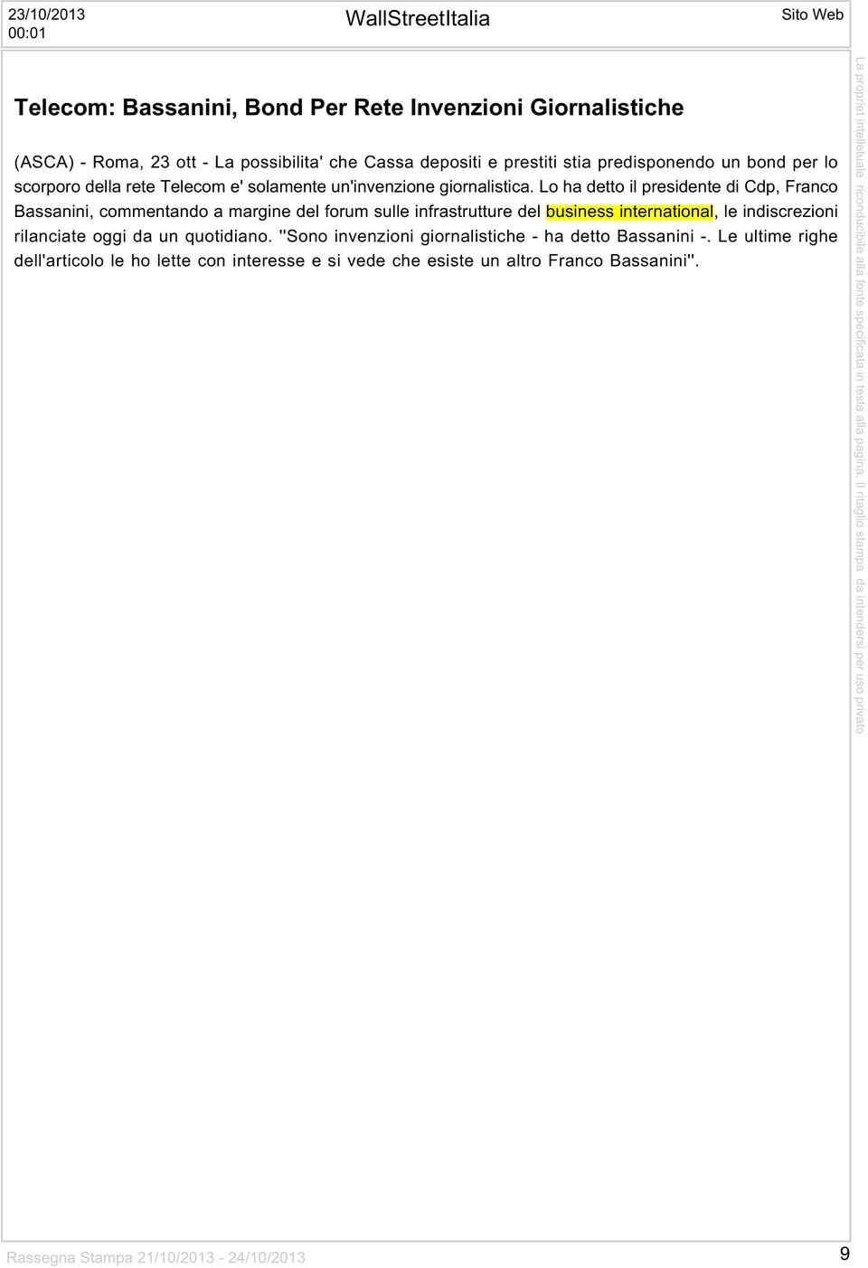 Lo ha detto il presidente di Cdp, Franco Bassanini, commentando a margine del forum sulle infrastrutture del business international, le indiscrezioni rilanciate oggi da un quotidiano.