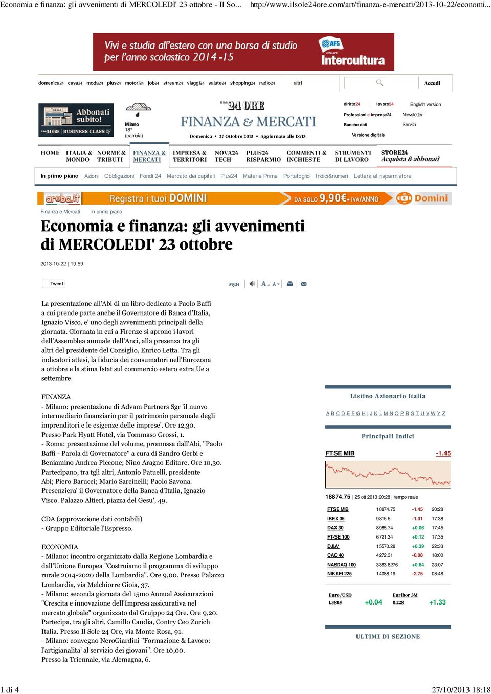 Milano 18 (cambia) Banche dati Versione digitale Servizi Finanza e Mercati In primo piano 2013-10-22 19:59 Tweet A B C D E F G H I J K L M N O P R S T U V W Y Z FTSE MIB -1.45 18874.