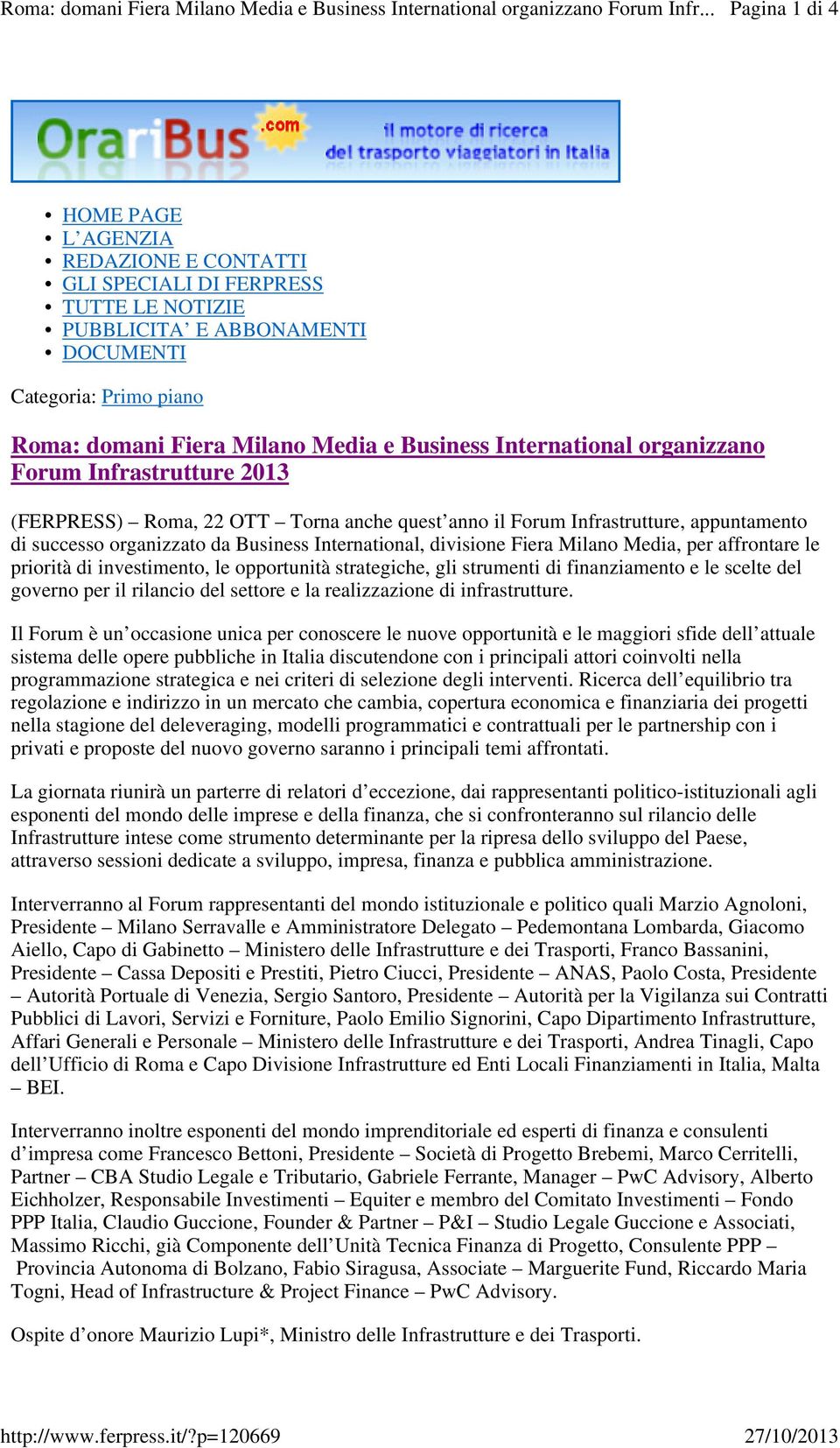 Milano Media e Business International organizzano Forum Infrastrutture 2013 (FERPRESS) Roma, 22 OTT Torna anche quest anno il Forum Infrastrutture, appuntamento di successo organizzato da Business