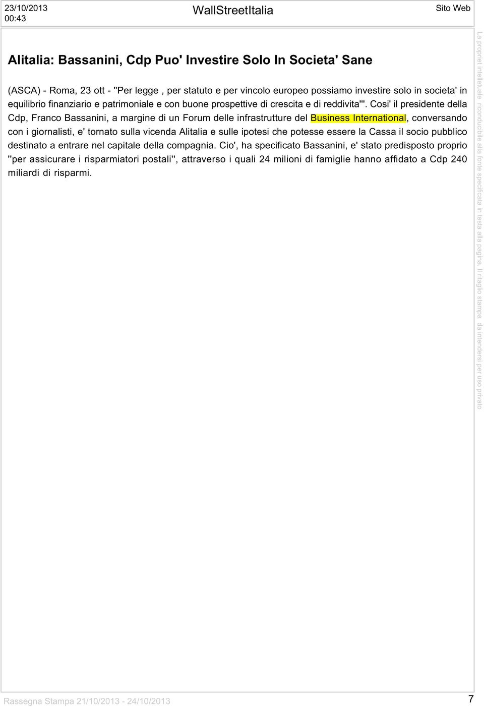 Cosi' il presidente della Cdp, Franco Bassanini, a margine di un Forum delle infrastrutture del Business International, conversando con i giornalisti, e' tornato sulla vicenda Alitalia e sulle