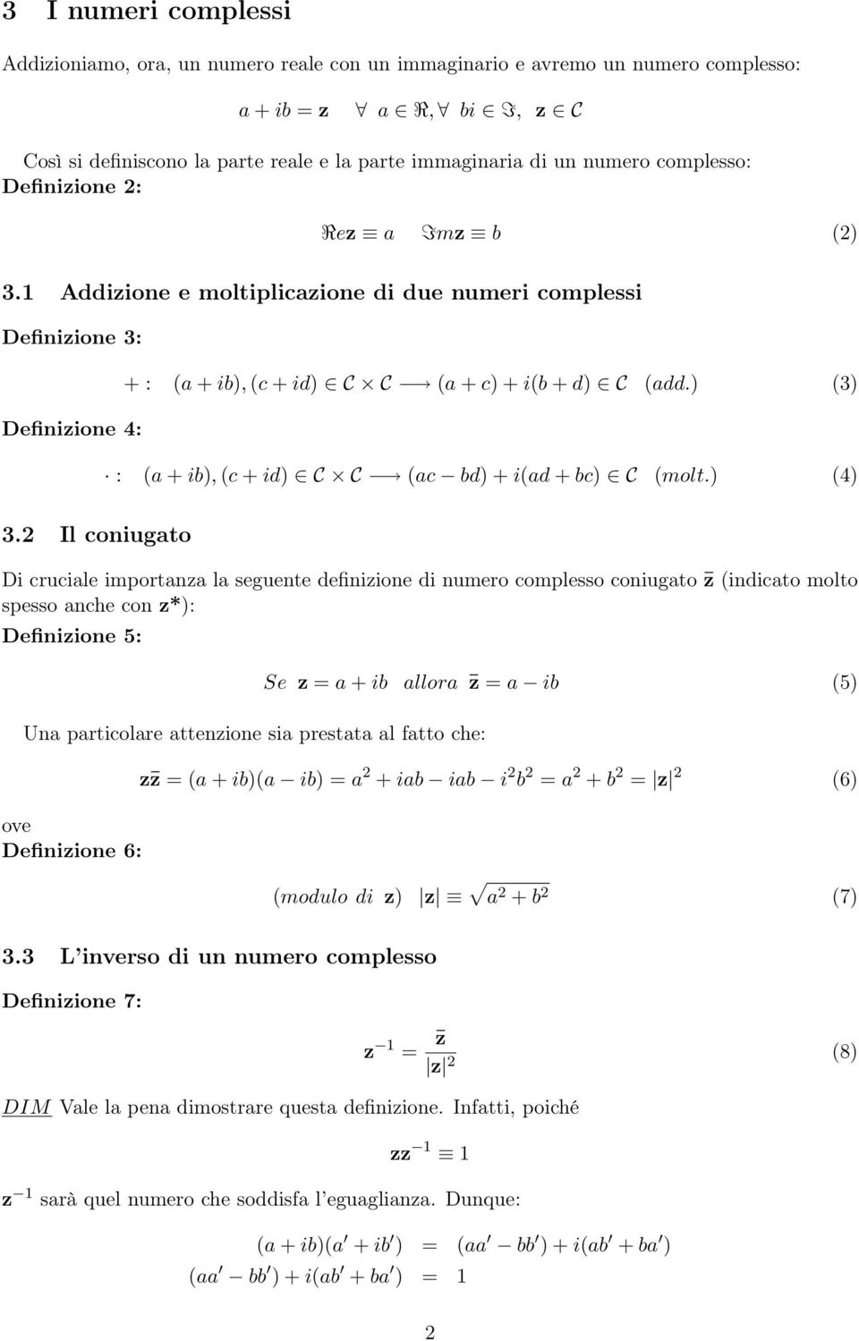 ) (3) Definizione 4: : (a + ib), (c + id) C C (ac bd) + i(ad + bc) C (molt.) (4) 3.