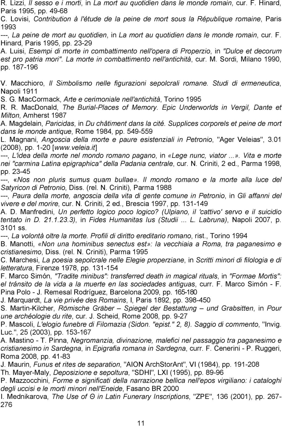 Hinard, Paris 1995, pp. 23-29 A. Luisi, Esempi di morte in combattimento nell'opera di Properzio, in "Dulce et decorum est pro patria mori". La morte in combattimento nell'antichità, cur. M.