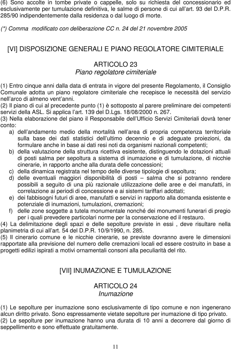 24 del 21 novembre 2005 [VI] DISPOSIZIONE GENERALI E PIANO REGOLATORE CIMITERIALE ARTICOLO 23 Piano regolatore cimiteriale (1) Entro cinque anni dalla data di entrata in vigore del presente