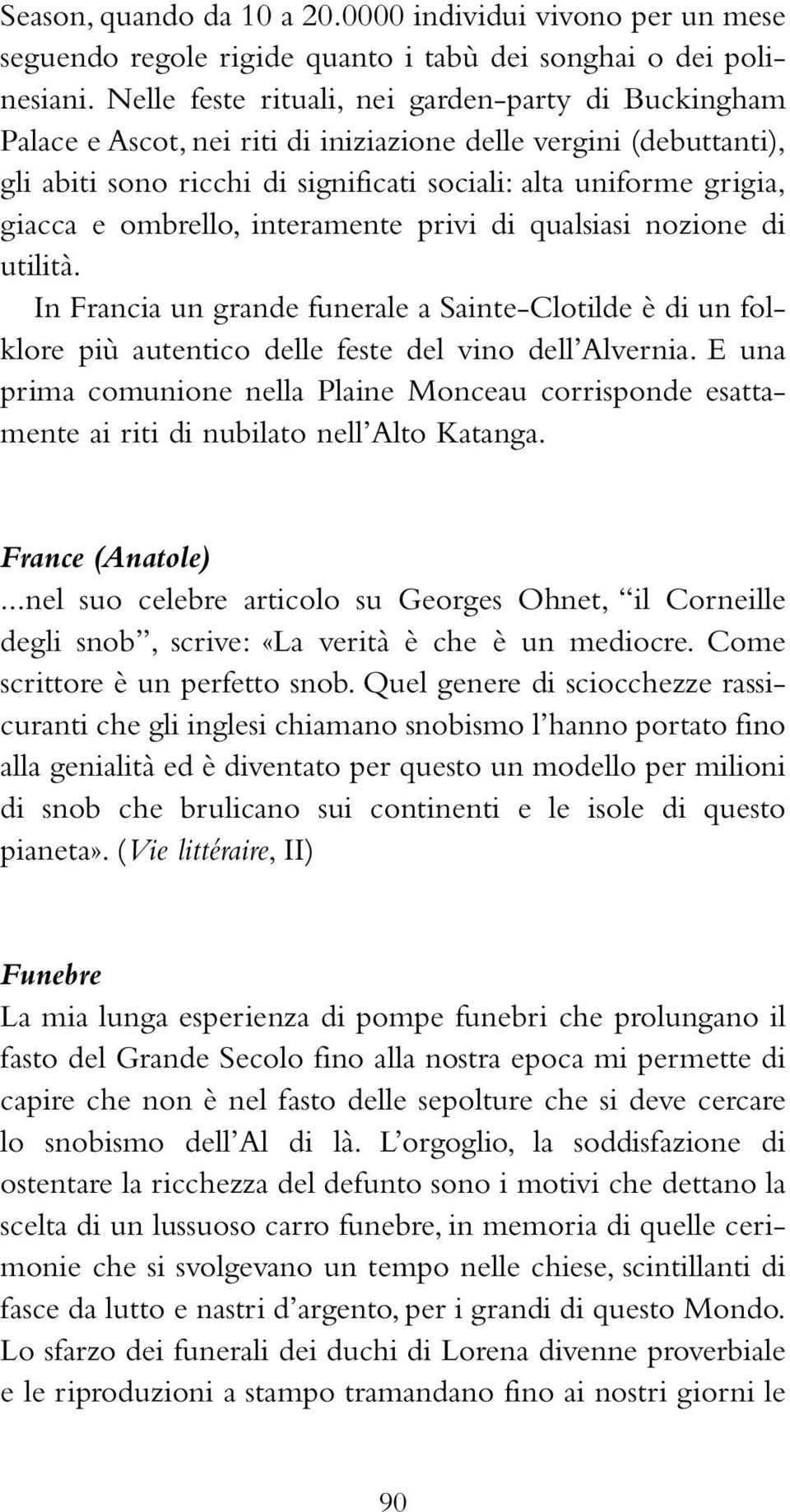 ombrello, interamente privi di qualsiasi nozione di utilità. In Francia un grande funerale a Sainte-Clotilde è di un folklore più autentico delle feste del vino dell Alvernia.