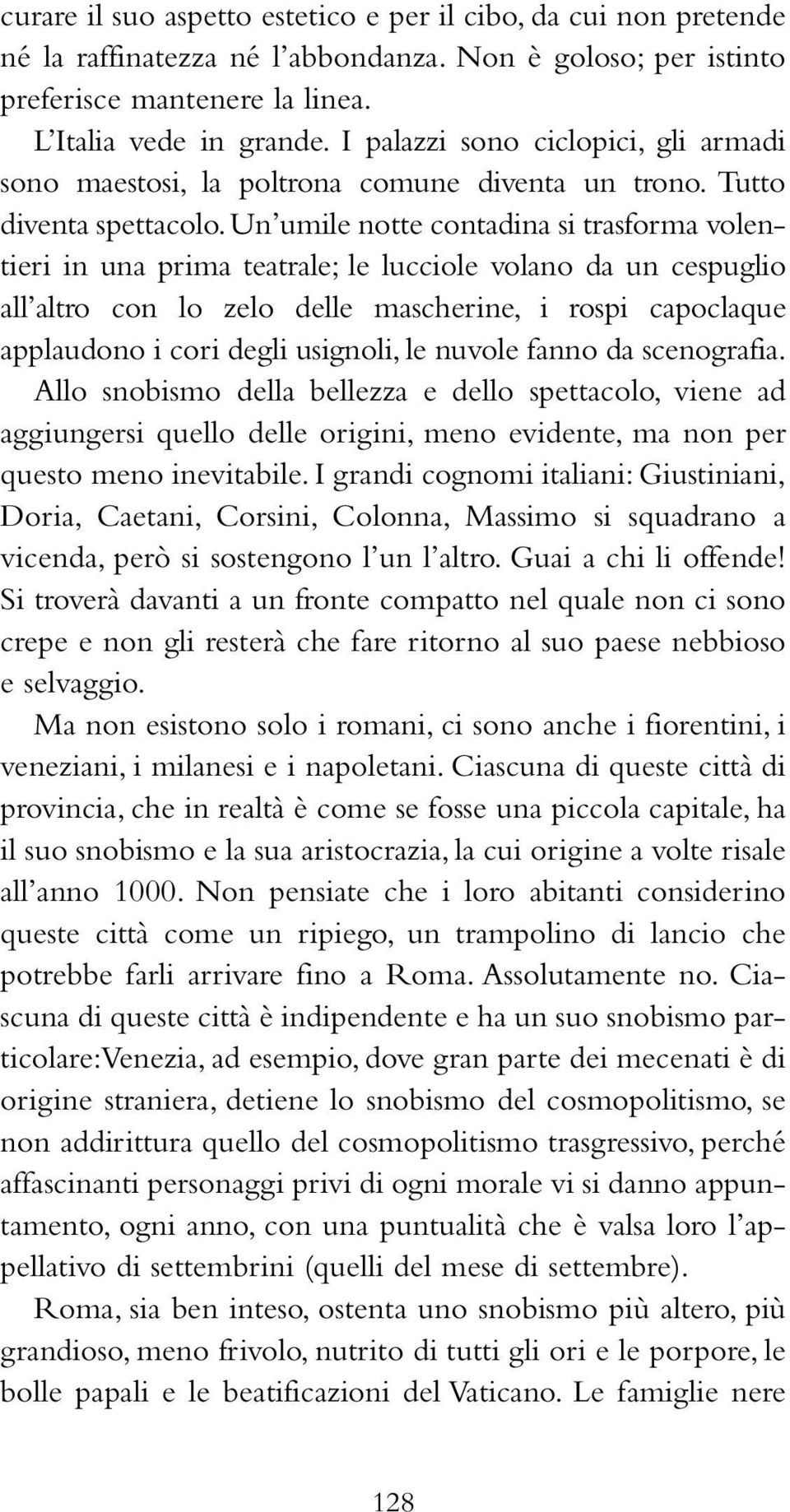 Un umile notte contadina si trasforma volentieri in una prima teatrale; le lucciole volano da un cespuglio all altro con lo zelo delle mascherine, i rospi capoclaque applaudono i cori degli usignoli,