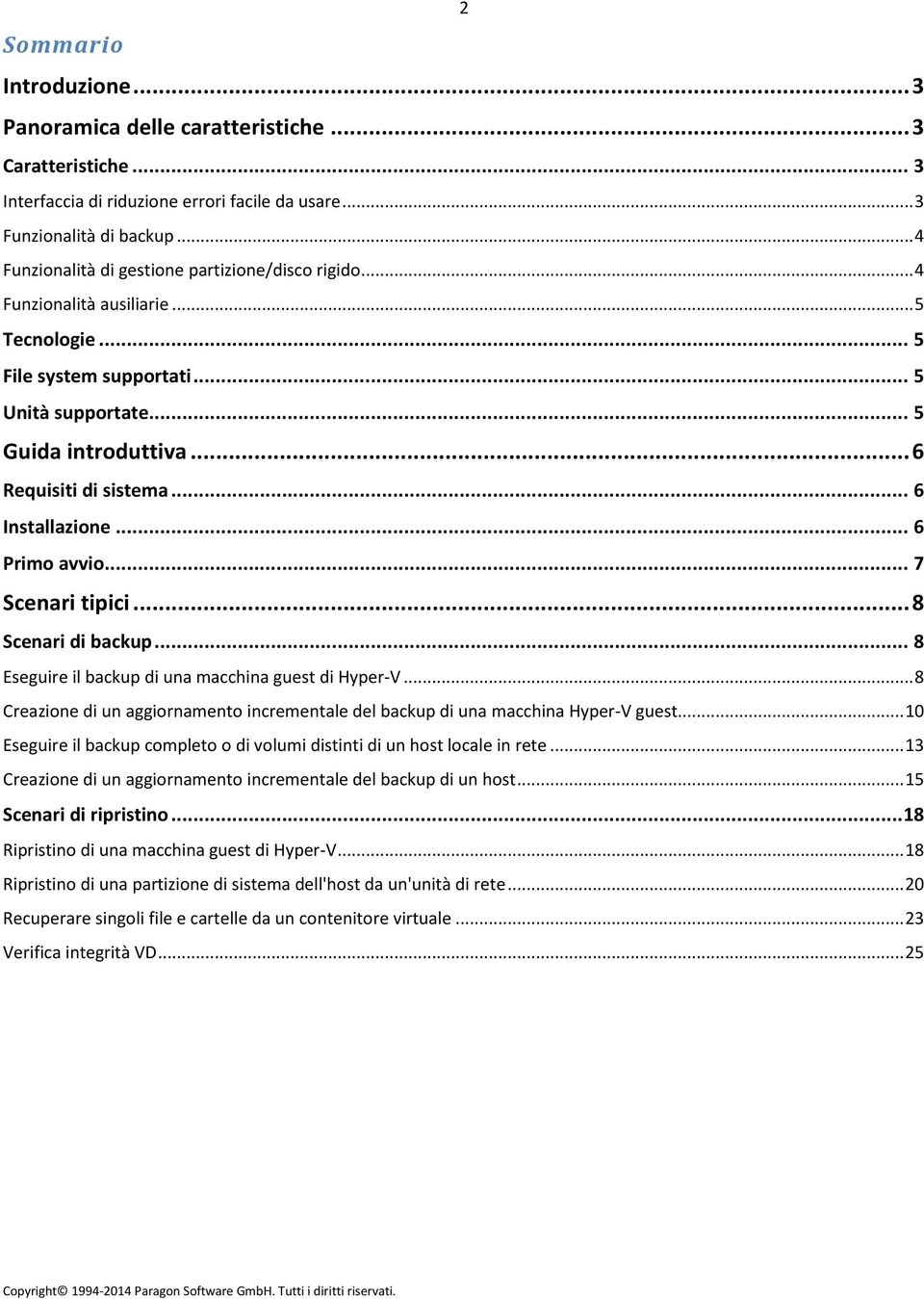 .. 6 Installazione... 6 Primo avvio... 7 Scenari tipici... 8 Scenari di backup... 8 Eseguire il backup di una macchina guest di Hyper-V.