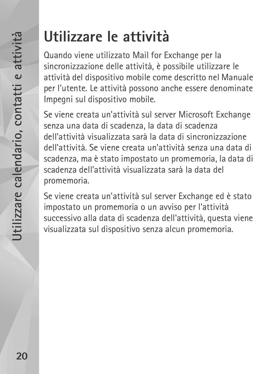 Se viene creata un'attività sul server Microsoft Exchange senza una data di scadenza, la data di scadenza dell'attività visualizzata sarà la data di sincronizzazione dell'attività.