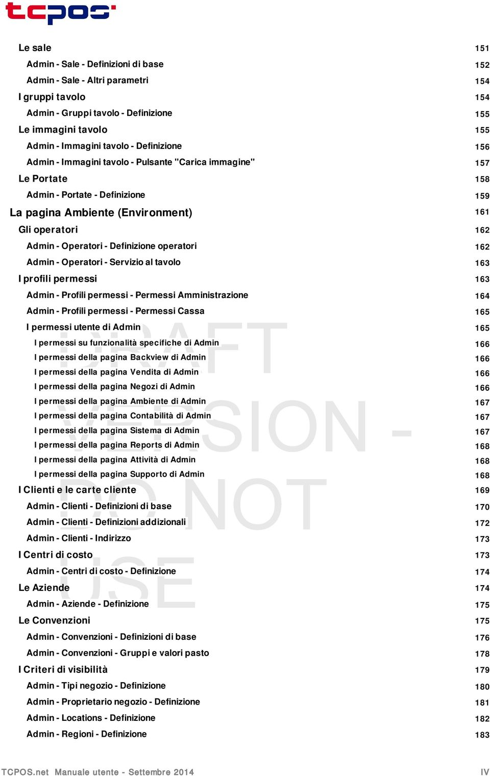 Definizione operatori 162 Admin - Operatori - Servizio al tavolo 163 I profili permessi 163 Admin - Profili permessi - Permessi Amministrazione 164 Admin - Profili permessi - Permessi Cassa 165 DRAFT