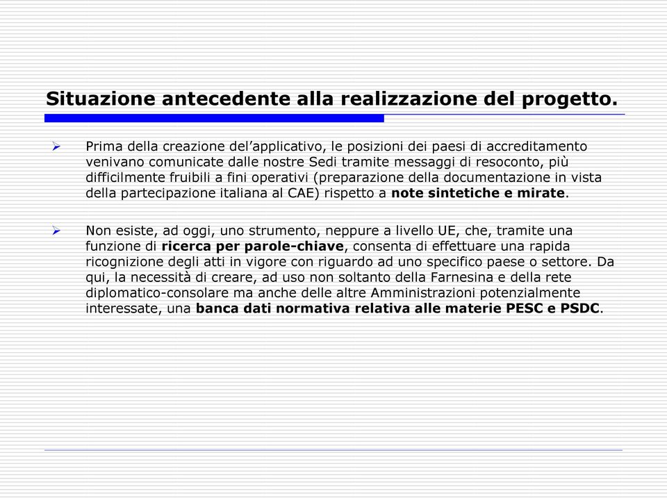 (preparazione della documentazione in vista della partecipazione italiana al CAE) rispetto a note sintetiche e mirate.