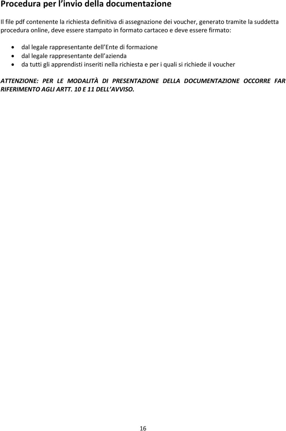 Ente di formazione dal legale rappresentante dell azienda da tutti gli apprendisti inseriti nella richiesta e per i quali si