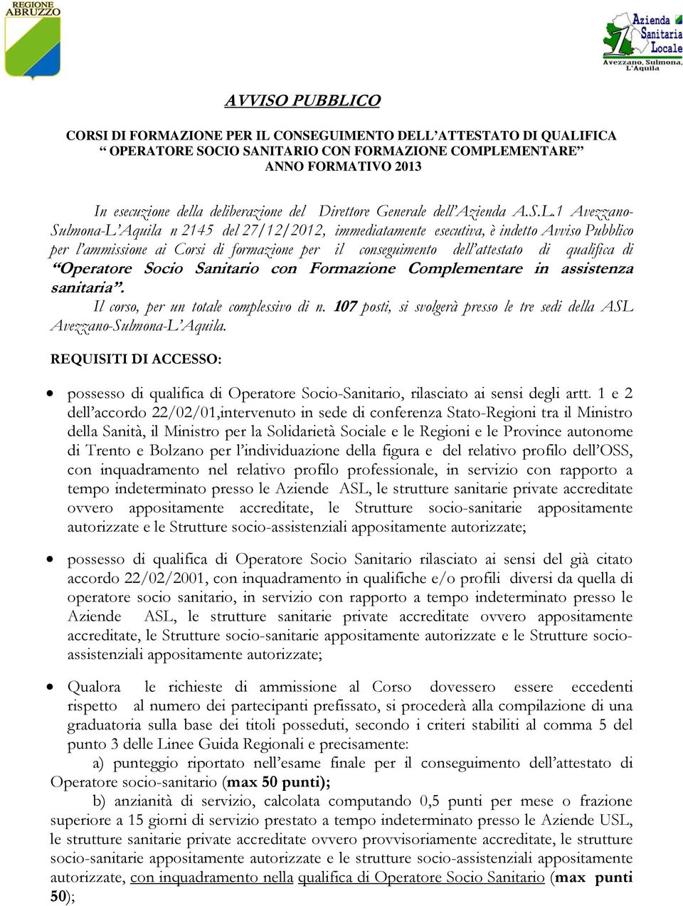 1 Avezzano- Sulmona-L Aquila n 2145 del 27/12/2012, immediatamente esecutiva, è indetto Avviso Pubblico per l ammissione ai Corsi di formazione per il conseguimento dell attestato di qualifica di