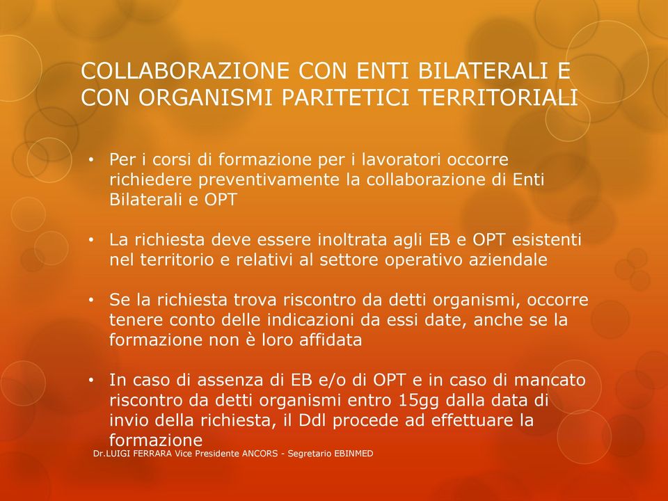 la richiesta trova riscontro da detti organismi, occorre tenere conto delle indicazioni da essi date, anche se la formazione non è loro affidata In caso di